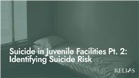 Suicide in Juvenile Facilities Pt. 2: Identifying Suicide Risk