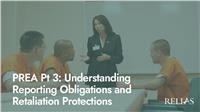 PREA: Understanding Reporting Obligations and Retaliation Protections