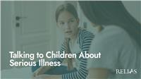 Talking to Children About Serious Illness