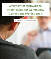 Overview of Motivational Interviewing for Community Corrections Professionals