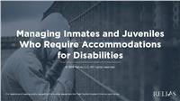 Managing Inmates and Juveniles who Require Accommodations for Disabilities