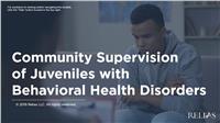 Community Supervision of Juveniles with Behavioral Health Disorders