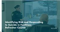 Identifying Risk and Responding to Suicide in Facilities: Refresher Course