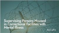 Supervising Persons Housed in Correctional Facilities with Mental Illness