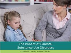 The Impact of Parental Substance Use Disorders on Children and Families