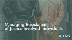 Managing Resistance of Justice-Involved Individuals