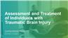 Assessment and Treatment of Individuals with Traumatic Brain Injury