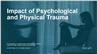 Impact of Psychological and Physical Trauma