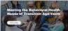 Meeting the Behavioral Health Needs of Transition Age Youth