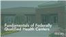 Fundamentals of Federally Qualified Health Centers
